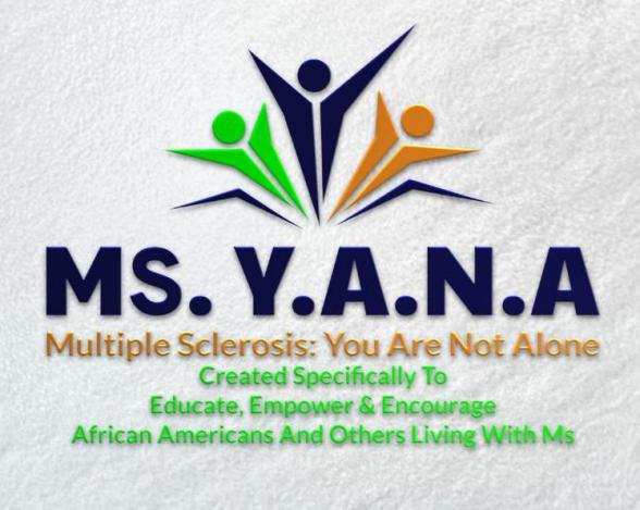 MS. YANA. MS--you are not alone.  Patient Advocacy and Empowerment for African-Americans with Multiple Sclerosis